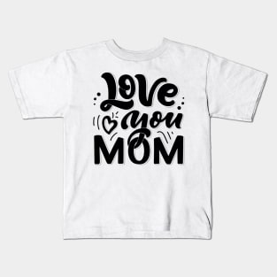 Love you Mom Kids T-Shirt